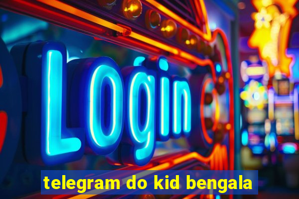 telegram do kid bengala